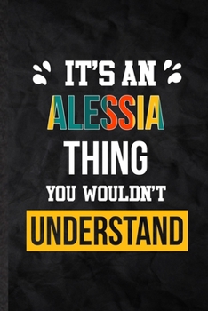 Paperback It's an Alessia Thing You Wouldn't Understand: Practical Blank Lined Notebook/ Journal For Personalized Alessia, Favorite First Name, Inspirational Sa Book