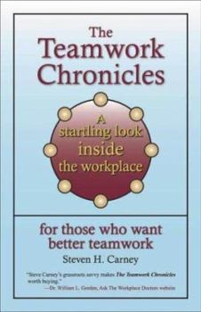 Paperback The Teamwork Chronicles: A Startling Look Inside the Workplace for Those Who Want Better Teamwork Book