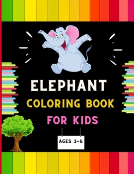 Paperback Elephant coloring book for kids ages 3-6: A funny collection of easy elephant coloring book for kids, toddlers & preschoolers, boys & girls: A Fun Kid Book