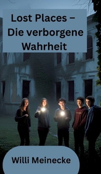 Lost Places - Die verborgene Wahrheit: Jugendthriller