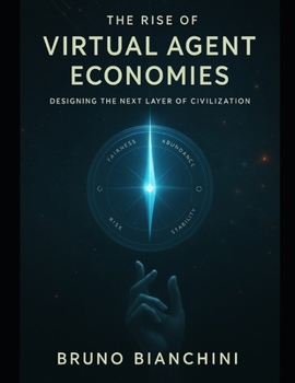 Paperback The Rise of Virtual Agent Economies: Designing the Next Layer of Civilization Book