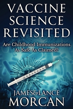 Paperback Vaccine Science Revisited: Are Childhood Immunizations As Safe As Claimed? Book