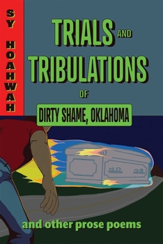 Paperback Trials and Tribulations of Dirty Shame, Oklahoma: And Other Prose Poems Book