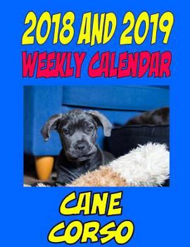 2018 and 2019 Weekly Calendar Cane Corso: Two Years Dog Calendar, Personal Information and More.