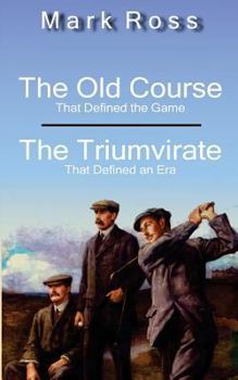 Paperback The Old Course / The Triumvirate: That Defined the Game / That Defined an Era Book