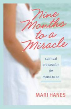 Paperback Nine Months to a Miracle: Spiritual Preparation for Moms-To-Be Book