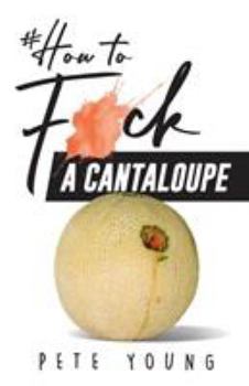 Paperback How to Fuck a Cantaloupe Book