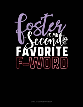 Foster Is My Second Favorite F-Word: Unruled Composition Book