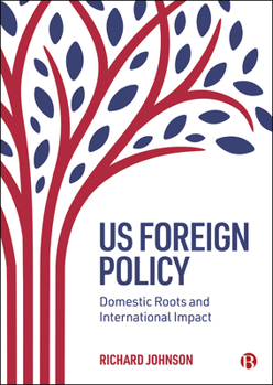 Paperback Us Foreign Policy: Domestic Roots and International Impact Book