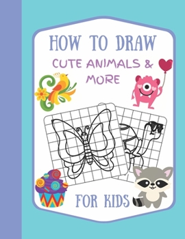 Paperback How To Draw Cute Animals & More For Kids: A Fun and Simple Step by Step Drawing Activity Book for Kids to Learn to Draw Book