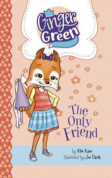 The Only Friend - Book #5 of the Ginger Green, Play Date Queen