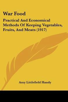 Paperback War Food: Practical And Economical Methods Of Keeping Vegetables, Fruits, And Meats (1917) Book