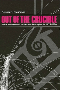 Paperback Out of the Crucible: Black Steel Workers in Western Pennsylvania, 1875-1980 Book