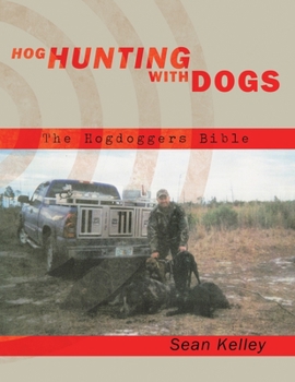 Paperback Hog Hunting with Dogs: The Hogdoggers Bible Book