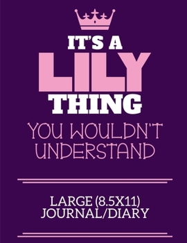 Paperback It's A Lily Thing You Wouldn't Understand Large (8.5x11) Journal/Diary: A cute notebook or notepad to write in for any book lovers, doodle writers and Book