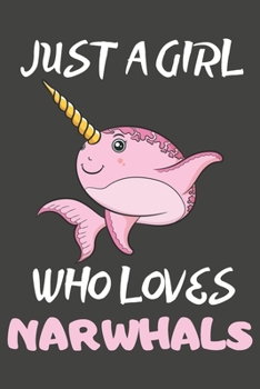 Paperback Just A Girl Who Loves Narwhals: Narwhal Gifts Notebooks And Journals to Write In - For Narwhal Lovers Book