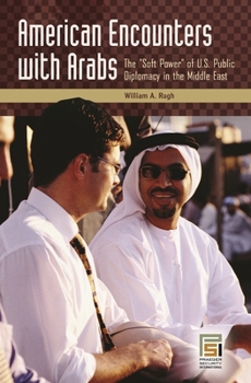 Hardcover American Encounters with Arabs: The "Soft Power" of U.S. Public Diplomacy in the Middle East Book