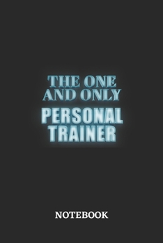 Paperback The One And Only Personal Trainer Notebook: 6x9 inches - 110 blank numbered pages - Greatest Passionate working Job Journal - Gift, Present Idea Book