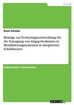 Beitr�ge zur Technologieentwicklung f�r die Erzeugung von Airgap-Strukturen in Metallisierungssystemen in integrierten Schaltkreisen