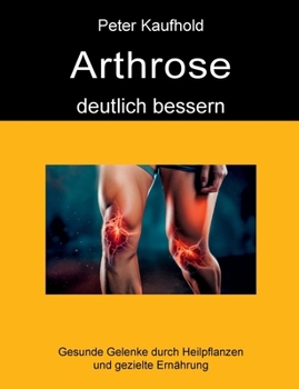 Paperback Arthrose deutlich bessern: Gesunde Gelenke durch Heilpflanzen und gezielte Ernährung [German] Book