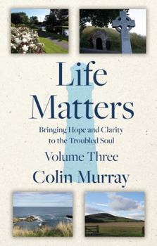 Paperback Life Matters - Volume 3: Bringing Hope and Clarity to the Troubled Soul Book
