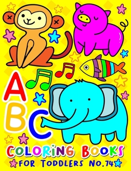 Paperback ABC Coloring Books for Toddlers No.74: abc pre k workbook, abc book, abc kids, abc preschool workbook, Alphabet coloring books, Coloring books for kid [Large Print] Book