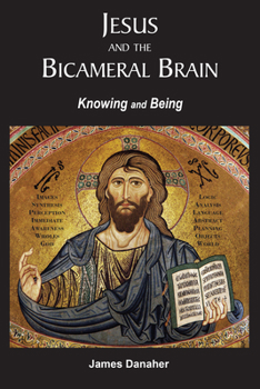 Paperback Jesus and the Bicameral Brain: Knowing and Being Book