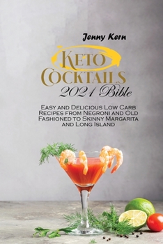 Paperback Keto Cocktails 2021 Bible: 2 Books in 1: Easy and Delicious Low Carb Recipes from Negroni and Old Fashioned to Skinny Margarita and Long Island Book