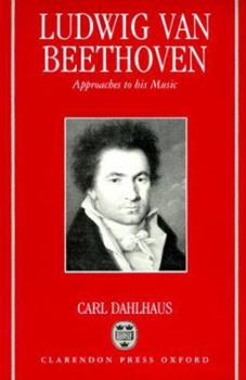 Ludwig Van Beethoven: Approaches to His Music (Clarendon Paperbacks)