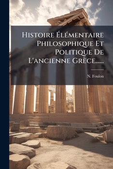 Paperback Histoire Élémentaire Philosophique Et Politique De L'ancienne Grèce...... [French] Book