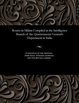 Paperback Routes in Sikkim Compiled in the Intelligence Branch of the Quartermaster General's Department in India Book