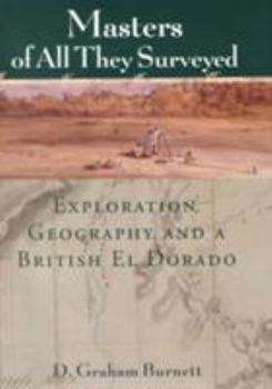 Hardcover Masters of All They Surveyed: Exploration, Geography, and a British El Dorado Book
