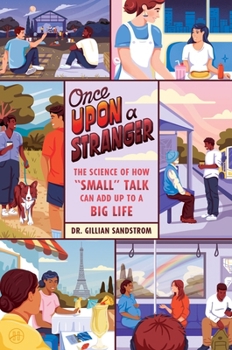 Once Upon a Stranger: The Science of How "Small" Talk Can Add Up to a Big Life