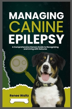 Paperback Managing Canine Epilepsy: A Comprehensive Owner's Guide to Recognizing and Living with Seizures Book