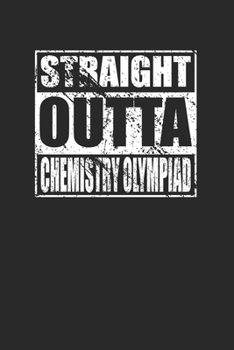 Straight Outta Chemistry Olympiad 120 Page Notebook Lined Journal