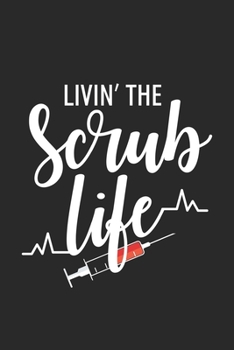 Livin' The Scrub Life: Funny Nurse Daily Planner, To Do List Notebook, Patient Care Journal, Nurse Appreciation