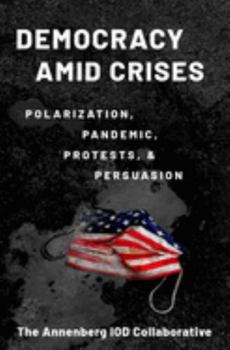 Paperback Democracy Amid Crises: Polarization, Pandemic, Protests, and Persuasion Book