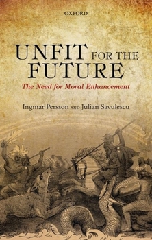 Hardcover Unfit for the Future: The Need for Moral Enhancement Book