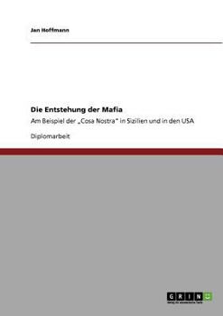 Paperback Die Entstehung der Mafia: Am Beispiel der "Cosa Nostra" in Sizilien und in den USA [German] Book