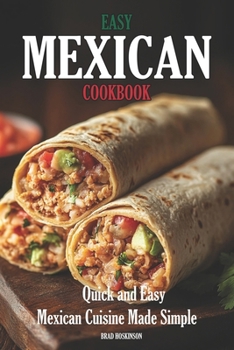 Paperback Easy Mexican Cookbook: Quick and Easy Mexican Cuisine Made Simple Book