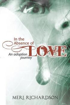 Paperback In the Absence of Love: A Adoption Journey Book