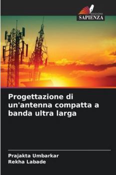 Progettazione di un'antenna compatta a banda ultra larga (Italian Edition)