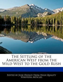 The Settling of the American West from the Wild West to the Gold Rush