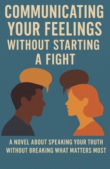 Paperback Communicating Your Feelings Without Starting A Fight Book