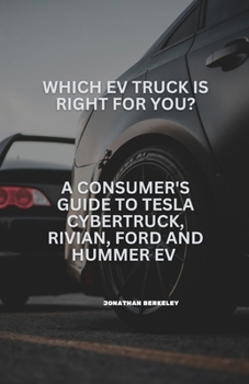 Paperback Which EV Truck is right for you?: A Consumer Guide to Tesla Cybertruck, Rivian, Ford and Hummer EV Book