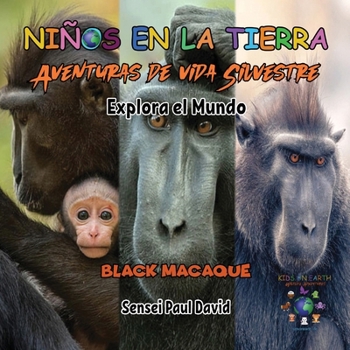 Paperback Nin&#771;os en la Tierra - Aventuras de vida Silvestre - Explora el Mundo Black Macaque - Indonesia [Spanish] Book