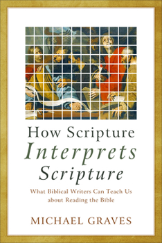 Paperback How Scripture Interprets Scripture: What Biblical Writers Can Teach Us about Reading the Bible Book
