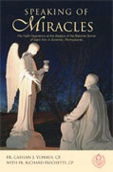 Paperback Speaking of Miracles: The Faith Experience at the Basilica of the National Shrine of Saint Ann in Scranton, Pennsylvania Book