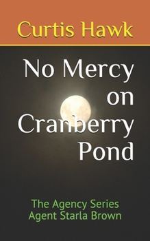 Paperback No Mercy on Cranberry Pond: The Agency Series Agent Starla Brown Book