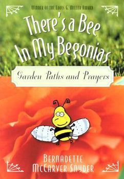 Paperback There's a Bee in My Begonias: Garden Paths and Prayers Book